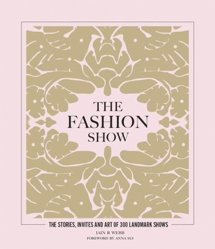 THE FASHION SHOW : THE STORIES, INVITES AND ART OF 300 LANDMARK SHOWS