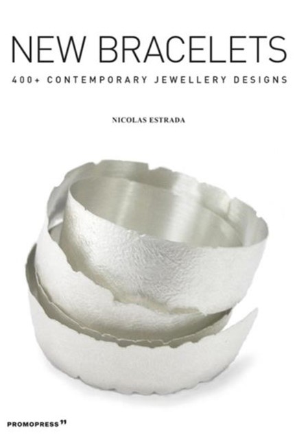 NEW BRACELETS: 400+ CONTEMPORARY JEWELLERY DESIGNS