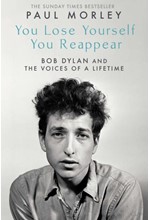 YOU LOSE YOURSELF YOU REAPPEAR : THE MANY VOICES OF BOB DYLAN