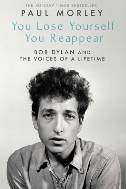 YOU LOSE YOURSELF YOU REAPPEAR : THE MANY VOICES OF BOB DYLAN