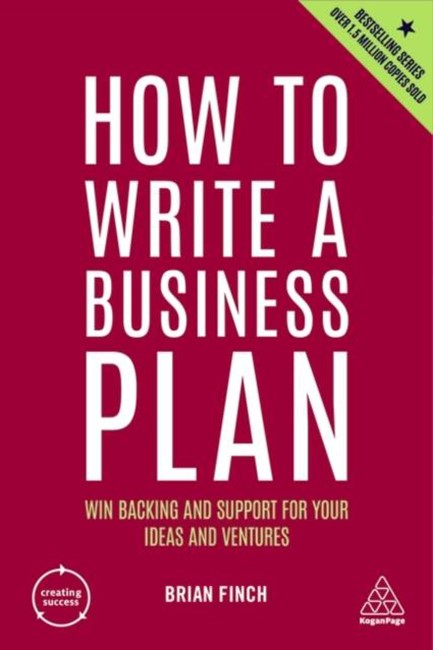 HOW TO WRITE A BUSINESS PLAN : WIN BACKING AND SUPPORT FOR YOUR IDEAS AND VENTURES-7TH EDITION