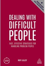 DEALING WITH DIFFICULT PEOPLE : FAST, EFFECTIVE STRATEGIES FOR HANDLING PROBLEM PEOPLE