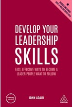 DEVELOP YOUR LEADERSHIP SKILLS : FAST, EFFECTIVE WAYS TO BECOME A LEADER PEOPLE WANT TO FOLLOW