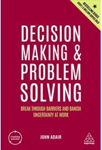 DECISION MAKING AND PROBLEM SOLVING : BREAK THROUGH BARRIERS AND BANISH UNCERTAINTY AT WORK