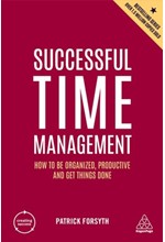 SUCCESSFUL TIME MANAGEMENT : HOW TO BE ORGANIZED, PRODUCTIVE AND GET THINGS DONE