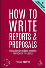 HOW TO WRITE REPORTS AND PROPOSALS : CREATE ATTENTION-GRABBING DOCUMENTS THAT ACHIEVE YOUR GOALS