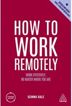 HOW TO WORK REMOTELY : WORK EFFECTIVELY, NO MATTER WHERE YOU ARE