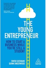 THE YOUNG ENTREPRENEUR : HOW TO START A BUSINESS WHILE YOU'RE STILL A STUDENT