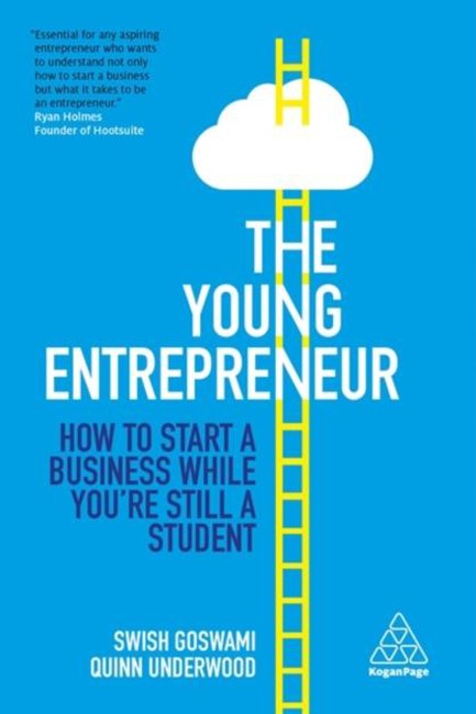 THE YOUNG ENTREPRENEUR : HOW TO START A BUSINESS WHILE YOU'RE STILL A STUDENT