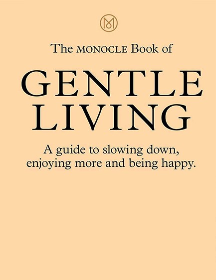 THE MONOCLE BOOK OF GENTLE LIVING