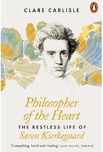 PHILOSOPHER OF THE HEART : THE RESTLESS LIFE OF SOREN KIERKEGAARD