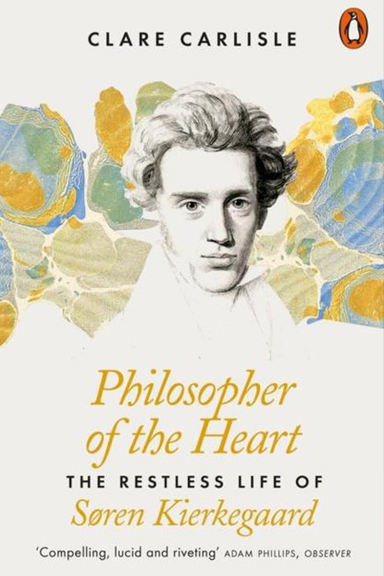 PHILOSOPHER OF THE HEART : THE RESTLESS LIFE OF SOREN KIERKEGAARD