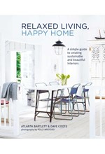 RELAXED LIVING, HAPPY HOME : A SIMPLE GUIDE TO CREATING SUSTAINABLE AND BEAUTIFUL INTERIORS