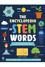 THE ENCYCLOPEDIA OF STEM WORDS : AN ILLUSTRATED A TO Z OF 100 TERMS FOR KIDS TO KNOW