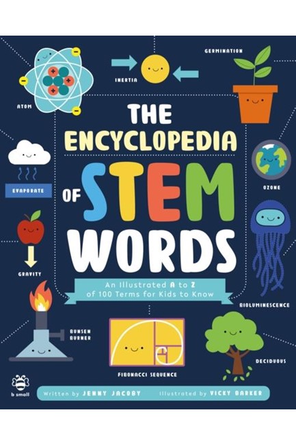 THE ENCYCLOPEDIA OF STEM WORDS : AN ILLUSTRATED A TO Z OF 100 TERMS FOR KIDS TO KNOW