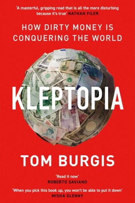 KLEPTOPIA-HOW DIRTY MONEY IS CONQUERING THE WORLD