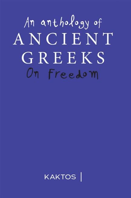 AN ANTHOLOGY OF ANCIENT GREEKS ON FREEDOM