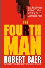 THE FOURTH MAN-THE HUNT FOR THE KGB’S CIA MOLE AND WHY THE US OVERLOOKED PUTIN