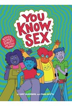 YOU KNOW, SEX : BODIES, GENDER, PUBERTY, AND OTHER THINGS