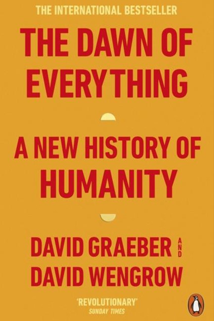 THE DAWN OF EVERYTHING-A NEW HISTORY OF HUMANITY