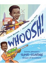 WHOOSH! : LONNIE JOHNSON'S SUPER-SOAKING STREAM OF INVENTIONS