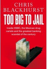 TOO BIG TO JAIL : INSIDE HSBC, THE MEXICAN DRUG CARTELS AND THE GREATEST BANKING SCANDAL OF THE CENT