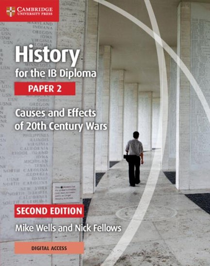 HISTORY FOR THE IB DIPLOMA PAPER 2 CAUSES AND EFFECTS OF 20TH CENTURY WARS WITH DIGITAL ACCESS