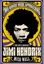 TWO RIDERS WERE APPROACHING: THE LIFE & DEATH OF JIMI HENDRIX