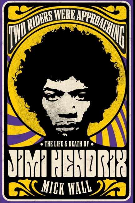 TWO RIDERS WERE APPROACHING: THE LIFE & DEATH OF JIMI HENDRIX