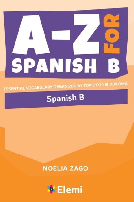 A-Z FOR SPANISH B : ESSENTIAL VOCABULARY ORGANIZED BY TOPIC FOR IB DIPLOMA : 5