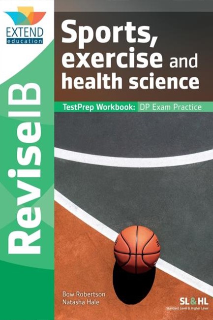 SPORTS, EXERCISE AND HEALTH SCIENCE (SL AND HL) : REVISE IB TESTPREP WORKBOOK