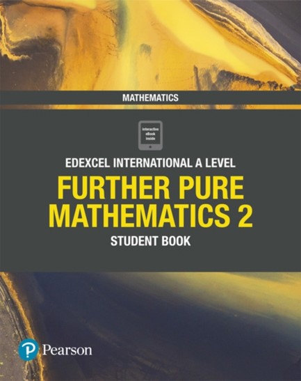 PEARSON EDEXCEL INTERNATIONAL A LEVEL MATHEMATICS FURTHER PURE MATHEMATICS 2 STUDENT BOOK