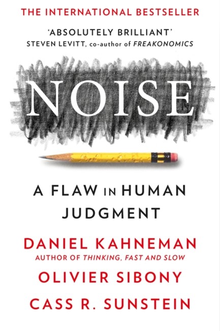 NOISE-A FLAW IN HUMAN JUDGEMENT