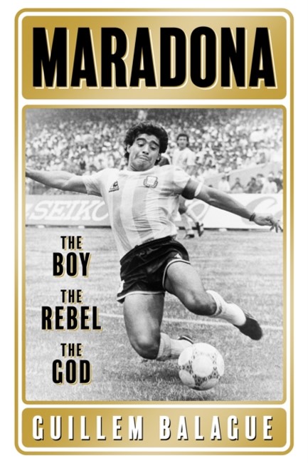 MARADONA- THE BOY THE REBEL THE GOD