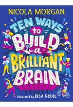 TEN WAYS TO BUILD A BRILLIANT BRAIN