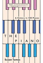 THE PIANO-A HISTORY IN 100 PIECES