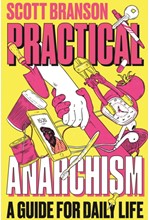 PRACTICAL ANARCHISM-A GUIDE FOR DAILY LIFE