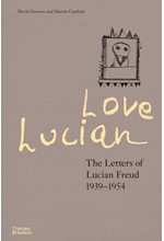 LOVE LUCIAN : THE LETTERS OF LUCIAN FREUD 1939-1954