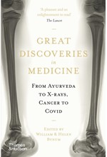 GREAT DISCOVERIES IN MEDICINE : FROM AYURVEDA TO X-RAYS, CANCER TO COVID