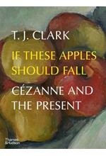 IF THESE APPLES SHOULD FALL : CEZANNE AND THE PRESENT