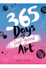 365 DAYS OF FEEL-GOOD ART : FOR SELF-CARE AND JOY, EVERY DAY OF THE YEAR