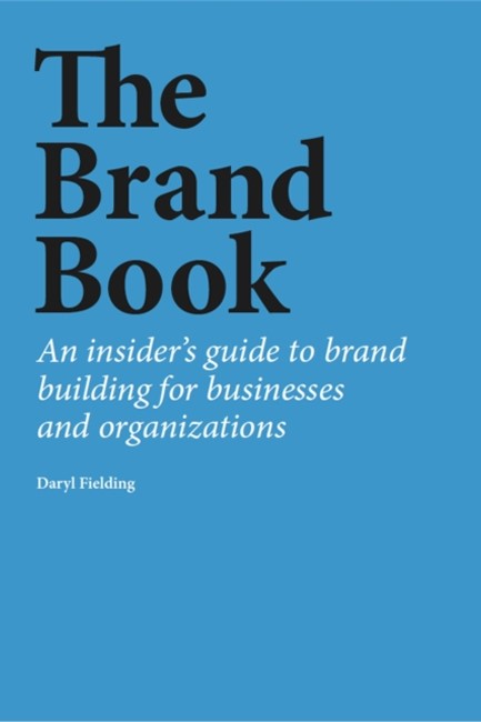 THE BRAND BOOK : AN INSIDER'S GUIDE TO BRAND BUILDING FOR BUSINESSES AND ORGANIZATIONS