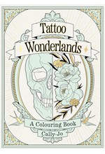 TATTOO WONDERLANDS : A COLOURING BOOK