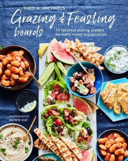 GRAZING & FEASTING BOARDS : 50 FABULOUS SHARING PLATTERS FOR EVERY MOOD AND OCCASION