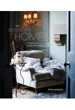 THE SENSORY HOME : AN INSPIRING GUIDE TO MINDFUL DECORATING