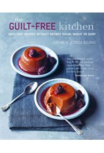 THE GUILT-FREE KITCHEN : INDULGENT RECIPES WITHOUT WHEAT, DAIRY OR REFINED SUGAR