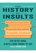 THE HISTORY OF INSULTS : OVER 100 PUT-DOWNS, SLIGHTS & SNUBS THROUGH THE AGES