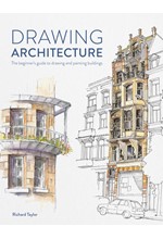 DRAWING ARCHITECTURE : THE BEGINNER'S GUIDE TO DRAWING AND PAINTING BUILDINGS