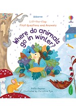 LIFT THE FLAP VERY FIRST QUESTIONS AND ANSWERS WHERE DO ANIMALS GO IN WINTER?