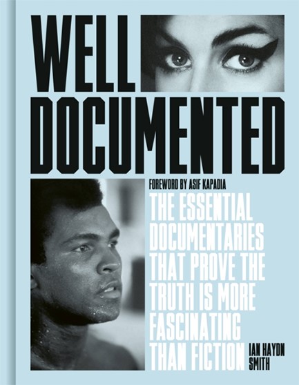 WELL DOCUMENTED : THE ESSENTIAL DOCUMENTARIES THAT PROVE THE TRUTH IS MORE FASCINATING THAN FICTION